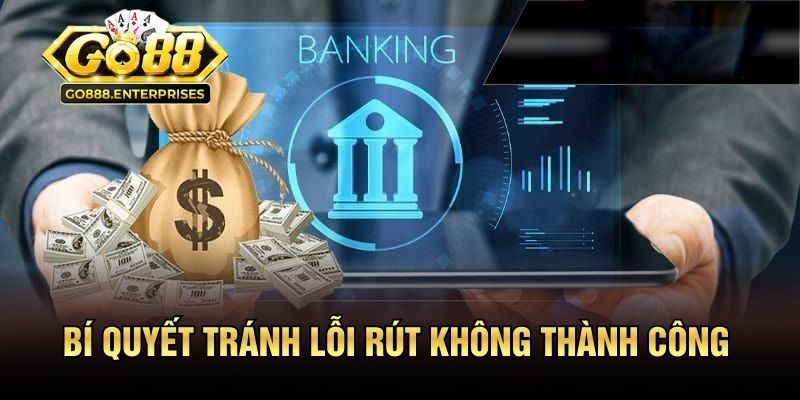 Bí quyết tránh lỗi rút không thành công