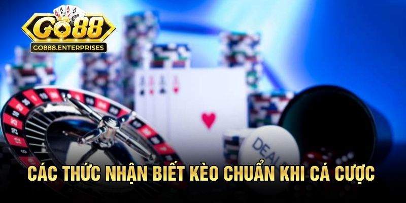 Các thức nhận biết kèo chuẩn khi cá cược