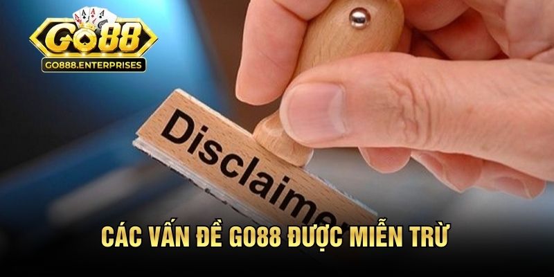 Miễn Trừ Trách Nhiệm GO88 - Quy Định Cụ Thể Và Minh Bạch 3 Các vấn đề GO88 được miễn trừ