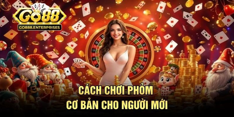 Cách chơi phỏm cơ bản cho người mới