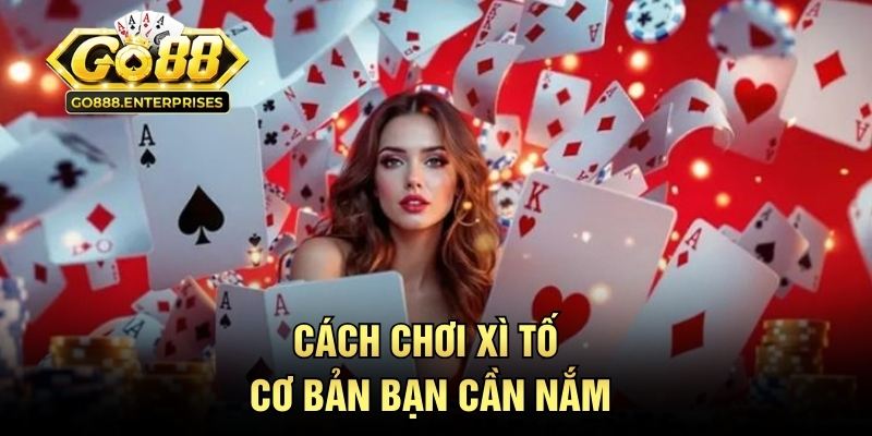 Cách chơi xì tố cơ bản bạn cần nắm