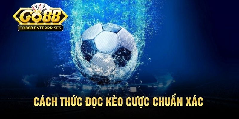 Cách thức đọc kèo cược chuẩn xác