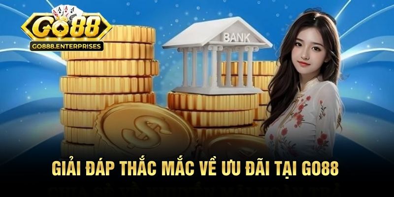 Giải đáp thắc mắc về ưu đãi tại GO88