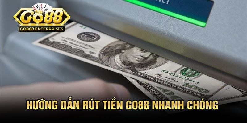 Hướng dẫn rút tiền GO88 nhanh chóng