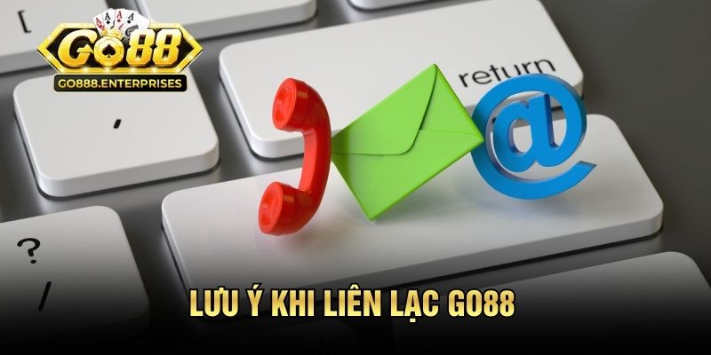 Liên Hệ GO88 - 3 Phương Thức Hỗ Trợ Nhanh, Hiệu Quả 3 Lưu ý khi liên lạc GO88