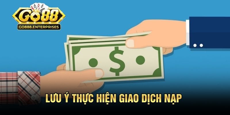 Lưu ý thực hiện giao dịch nạp