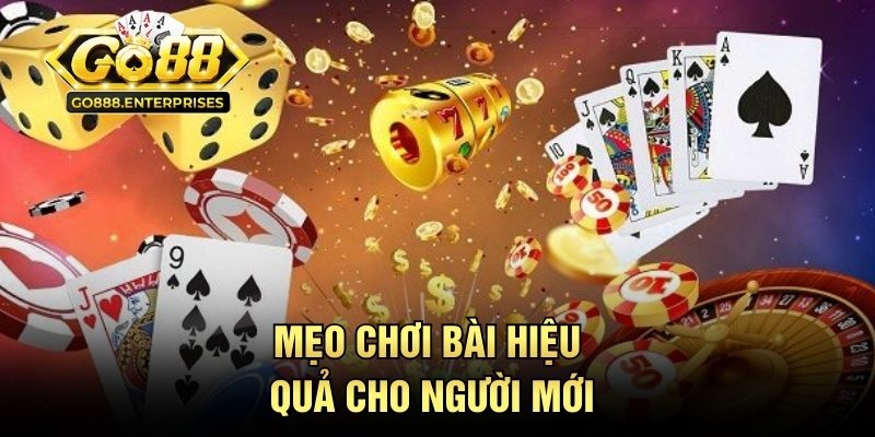 Mẹo chơi bài hiệu quả cho tân binh