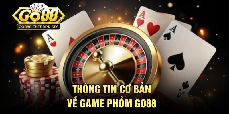Thông tin cơ bản về game phỏm GO88