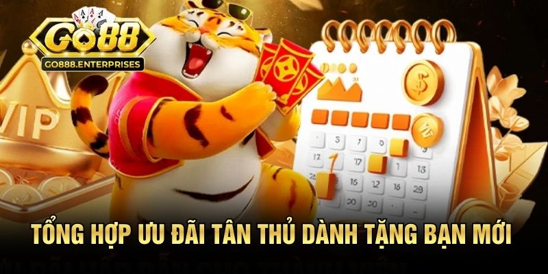 Đăng Ký GO88 - Mở Khóa Danh Sách Game Hot Và Ưu Đãi Siêu Tốc 3 Tổng hợp ưu đãi tân thủ dành tặng bạn mới